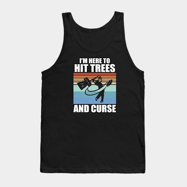 I'm Here to Hit Trees and Curse Disc Golf Tank Top by CaptainHobbyist